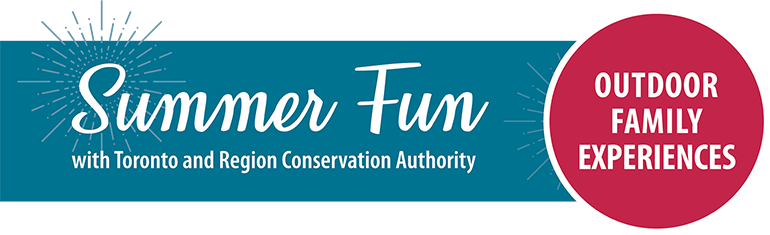 About TRCA summer fun Outdoor Family Expeiences